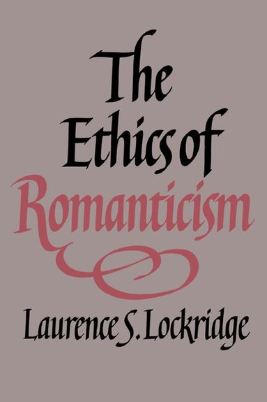 Laurence S. Lockridge - The Ethics of Romanticism, Inbunden