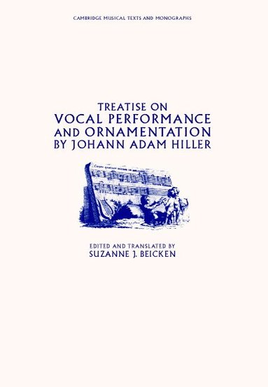 Johann Adam Hiller, Suzanne J. Beicken - Treatise on Vocal Performance and Ornamentation by Johann Adam Hiller, Inbunden