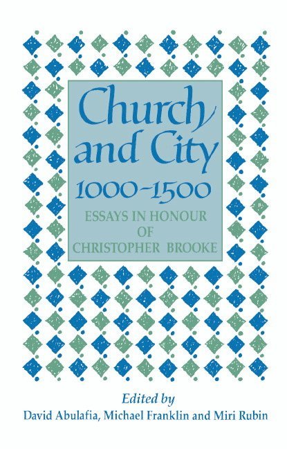David Abulafia, Michael J. Franklin, Miri Rubin - Church and City, 1000-1500, Inbunden