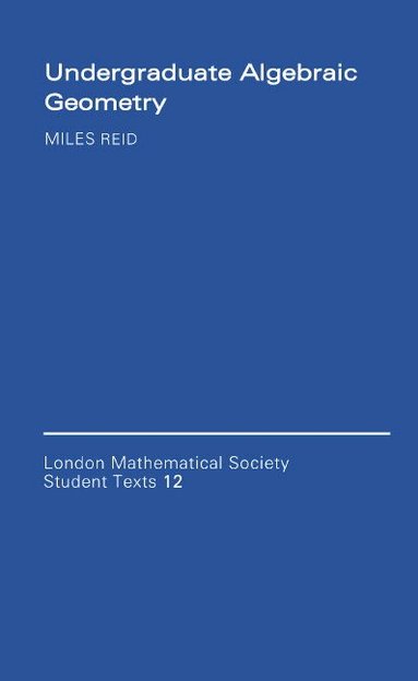 Miles Reid, C. M. Series - Undergraduate Algebraic Geometry, Häftad