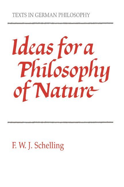 F. W. J. von Schelling, Friedrich Wilhelm Joseph Schelling - Ideas for a Philosophy of Nature, Häftad