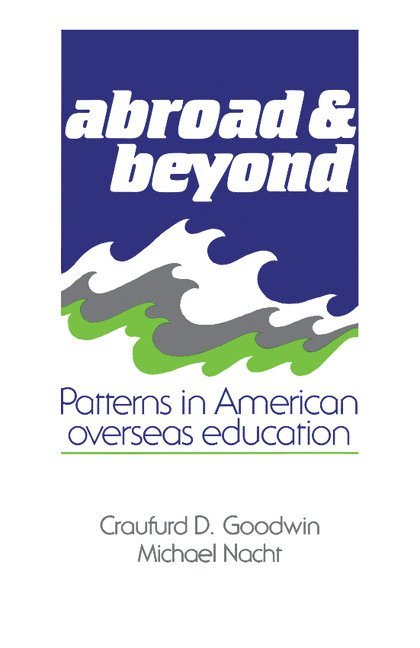 Craufurd D. Goodwin, Michael Nacht, North Carolina) Goodwin, Craufurd D. (Duke University, Michael (University of Maryland) Nacht, Craufurd Goodwin - Abroad and Beyond, Häftad