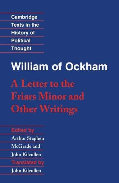 William of Ockham, Arthur Stephen McGrade, John Kilcullen - William of Ockham: 'A Letter to the Friars Minor' and Other Writings, Häftad