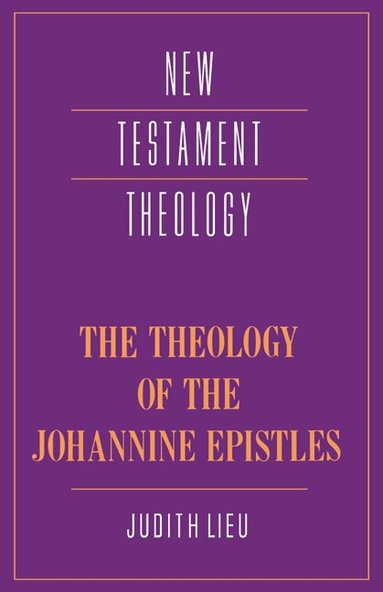 Judith M. Lieu - The Theology of the Johannine Epistles, Häftad