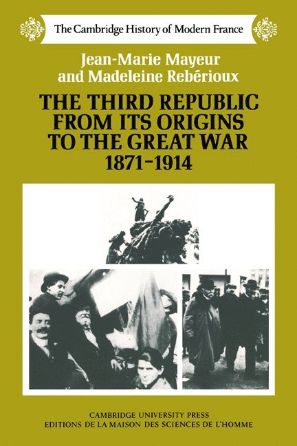 Jean-Marie Mayeur, Madeleine Rebirioux, Jean-Marie Maueur, Madeleine Reberioux - The Third Republic from its Origins to the Great War, 1871-1914, Häftad