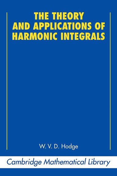 W. V. D. Hodge - The Theory and Applications of Harmonic Integrals, Häftad