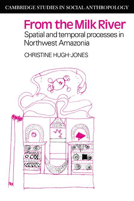 Christine Hugh-Jones, C. Hugh-Jones, Meyer Fortes - From the Milk River: Spatial and Temporal Processes in Northwest Amazonia, Häftad