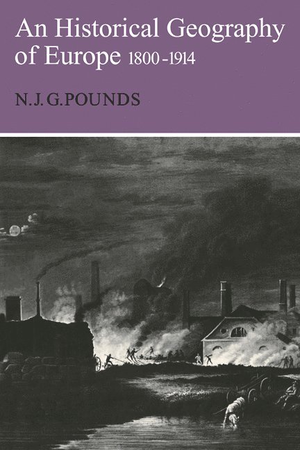 N. J. G. Pounds, Pounds Norman J G, Pounds Norman J. G. - Historical Geography of Europe 1800-1914, Häftad