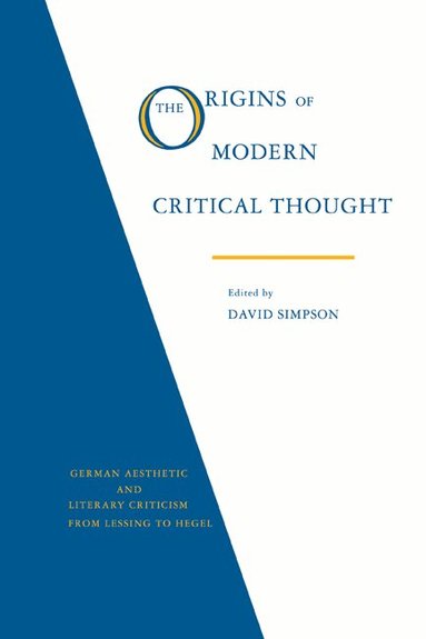 David Simpson - The Origins of Modern Critical Thought: German Aesthetic and Literary Criticism from Lessing to Hegel, Häftad