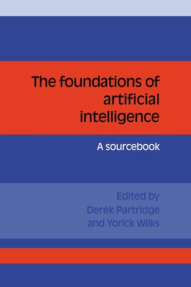 Derek Partridge, Yorick Wilks - The Foundations of Artificial Intelligence, Häftad