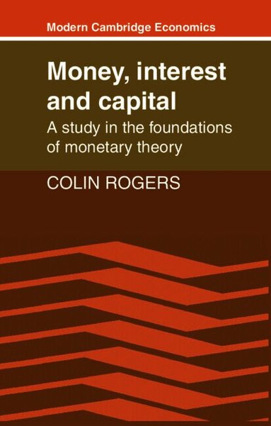 Colin Rogers - Money, Interest and Capital, Häftad
