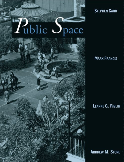 Inc.) Carr, Stephen (Carr, Lynch, Hack and Sandell, Davis) Francis, Mark (University of California, Leanne G. (City University of New York) Rivlin, Trust for Public Land) Stone, Andrew M. (Director, New York City Program, Stephen Carr, Carr Stephen, Francis Mark - Public Space, Häftad