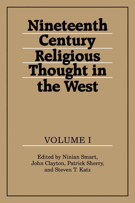 Ninian Smart, John Clayton, Patrick Sherry, Steven T. Katz - Nineteenth-Century Religious Thought in the West: Volume 1, Häftad