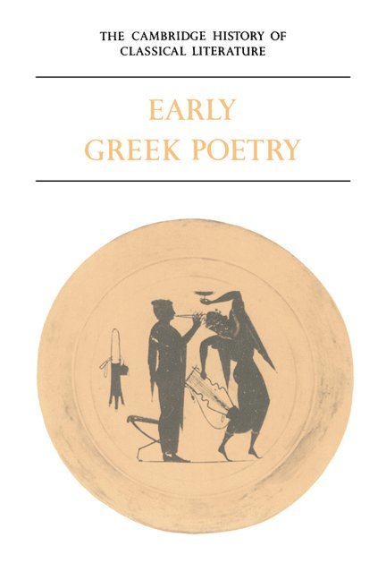 The Cambridge History of Classical Literature: Volume 1, Greek Literature, Part 1, Early Greek Poetry 1
