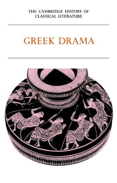 P. E. Easterling, P. E. Easterling, Bernard M. W. Knox - The Cambridge History of Classical Literature: Volume 1, Greek Literature, Part 2, Greek Drama, Häftad