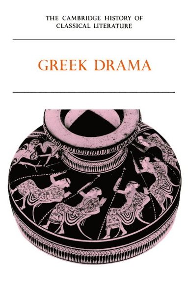 bokomslag The Cambridge History of Classical Literature: Volume 1, Greek Literature, Part 2, Greek Drama
