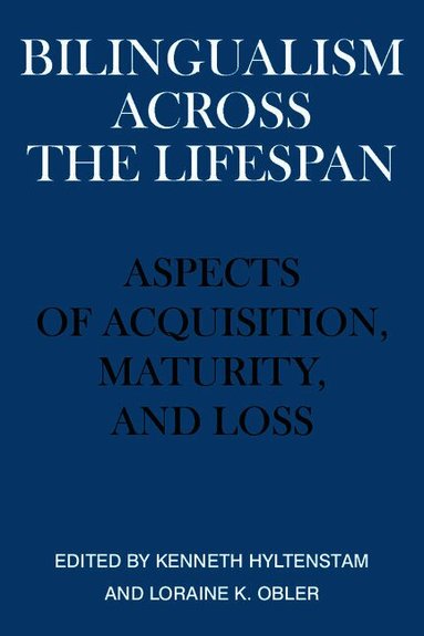 Kenneth Hyltenstam, Loraine K. Obler - Bilingualism across the Lifespan, Häftad