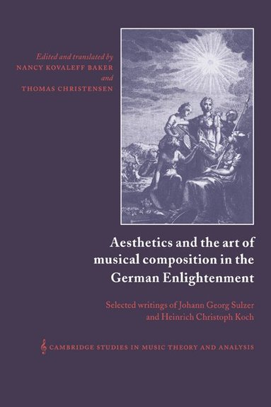 Heinrich Christoph Koch, Johann Georg Sulzer, Nancy Baker, Thomas Christensen - Aesthetics and the Art of Musical Composition in the German Enlightenment, Inbunden