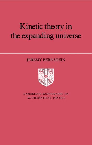 Jeremy Bernstein, P. V. Landshoff - Kinetic Theory in the Expanding Universe, Inbunden