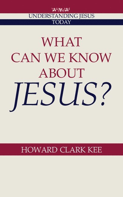 Howard Clark Kee - What Can We Know about Jesus?, Inbunden