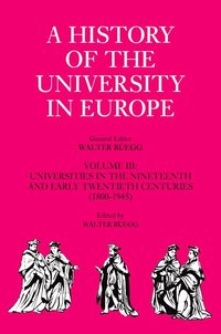 bokomslag A History of the University in Europe: Volume 3, Universities in the Nineteenth and Early Twentieth Centuries (1800-1945)