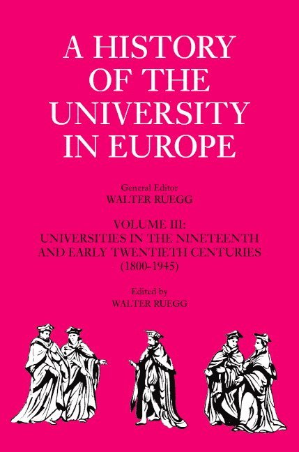 A History of the University in Europe: Volume 3, Universities in the Nineteenth and Early Twentieth Centuries (1800-1945) 1