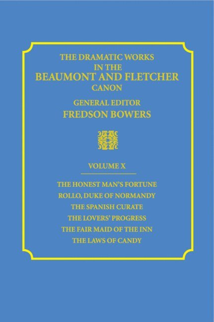 The Dramatic Works in the Beaumont and Fletcher Canon: Volume 10, The Honest Man's Fortune, Rollo, Duke of Normandy, The Spanish Curate, The Lover's Progress, The Fair Maid of the Inn, The Laws of Candy