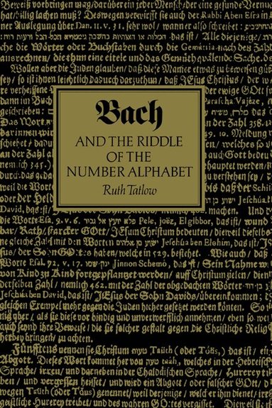 Ruth Tatlow - Bach and the Riddle of the Number Alphabet, Inbunden