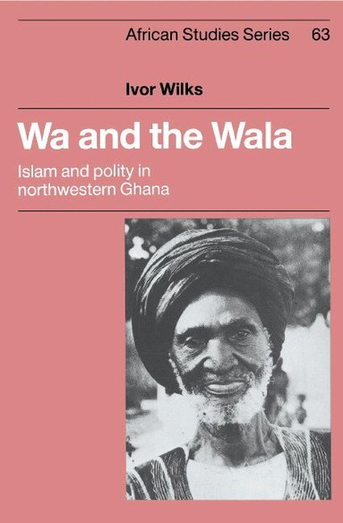 Ivor Wilks - Wa and the Wala, Inbunden