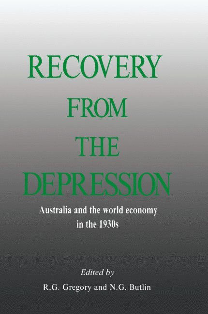 R. G. Gregory, N. G. Butlin, Canberra) Gregory, R. G. (Australian National University, Canberra) Butlin, N. G. (Australian National University, Gregory R. G. - Recovery from the Depression, Inbunden