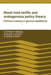 Stephen P. Magee, William A. Brock, Leslie Young, Austin) Magee, Stephen P. (University of Texas, Madison) Brock, William A. (University of Wisconsin, Austin) Young, Leslie (University of Texas - Black Hole Tariffs and Endogenous Policy Theory, Inbunden
