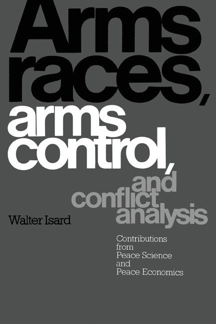 Walter Isard - Arms Races, Arms Control, and Conflict Analysis: Contributions from Peace Science and Peace Economics, Inbunden