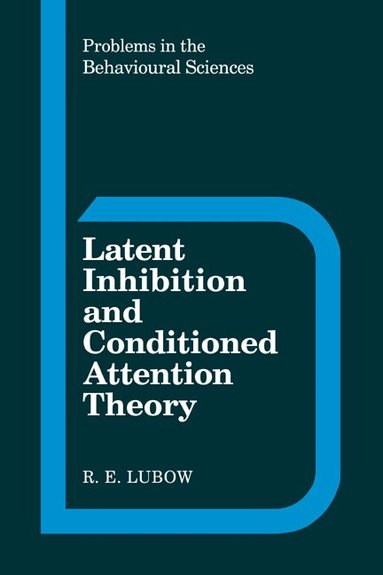 R. E. Lubow - Latent Inhibition and Conditioned Attention Theory, Inbunden