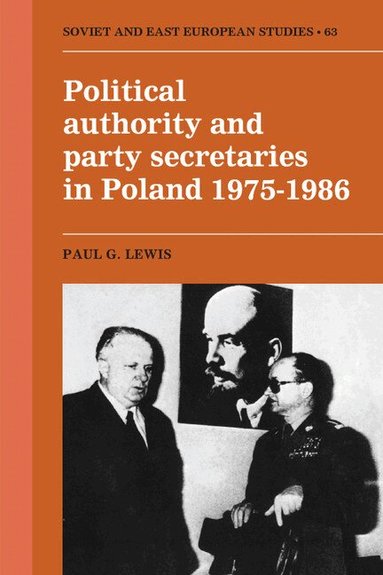 Paul G. Lewis - Political Authority and Party Secretaries in Poland, 1975-1986, Inbunden
