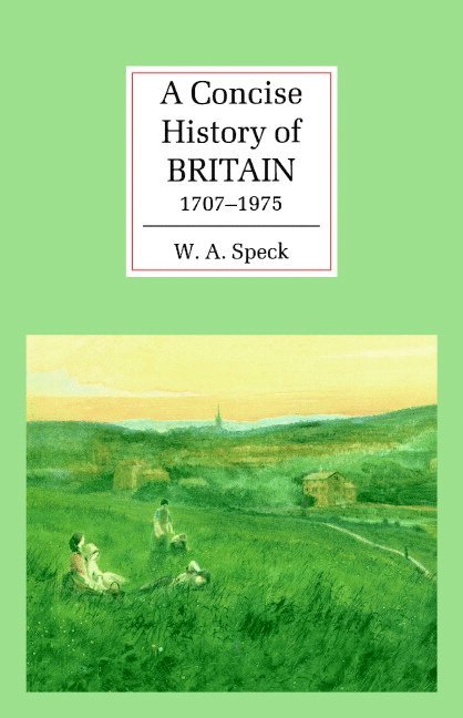 W. A. Speck, W. A. (University of Leeds) Speck, William Allen Speck, W. a. Speck - A Concise History of Britain, 1707-1975, Inbunden