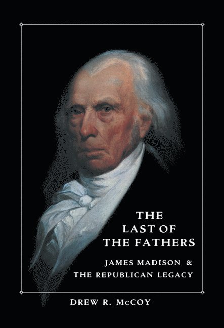 Drew R. McCoy, Massachusetts) McCoy, Drew R. (Harvard University - Last of the Fathers, Inbunden