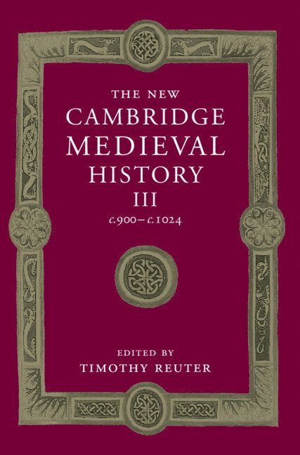 The New Cambridge Medieval History: Volume 3, c.900-c.1024 1