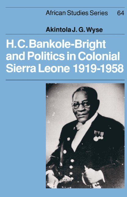 H. C. Bankole-Bright and Politics in Colonial Sierra Leone, 1919-1958 1