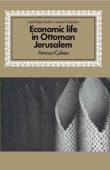 Amnon Cohen - Economic Life in Ottoman Jerusalem, Inbunden