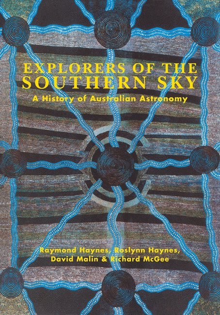 New South Wales) Haynes, Raymond (Australia Telescope CSIRO, Sydney) Haynes, Roslynn D. (University of New South Wales, Australia) Malin, David (Anglo-Australian Observatory, Epping, Australia) McGee, Richard (Radiophysics Laboratory, CSIRO, Epping, Raymond Haynes - Explorers of the Southern Sky, Inbunden