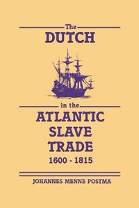 bokomslag The Dutch in the Atlantic Slave Trade, 1600-1815