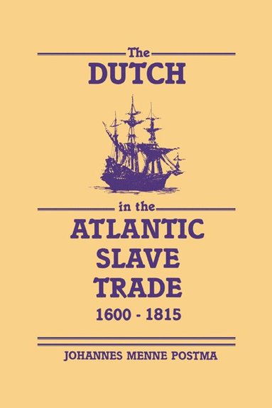 bokomslag The Dutch in the Atlantic Slave Trade, 1600-1815