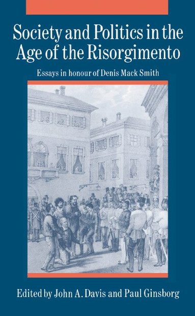 John A. Davis, Paul Ginsborg - Society and Politics in the Age of the Risorgimento, Inbunden