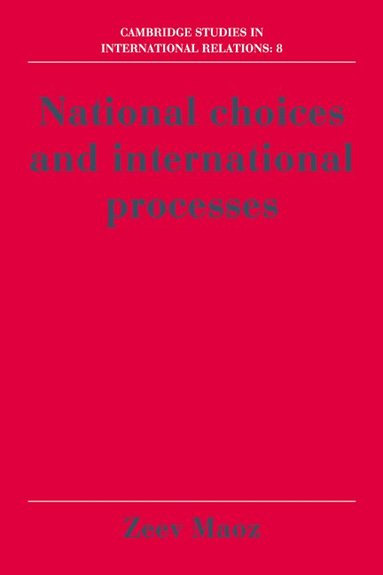 Zeev Maoz - National Choices and International Processes, Inbunden