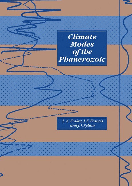 Lawrence A. Frakes, Jane E. Francis, Jozef I. Syktus, Lawrence A. (University of Adelaide) Frakes, Jane E. (University of Leeds) Francis, Australia) Syktus, Jozef I. (Division Atmospheric Research CSIRO - Climate Modes of the Phanerozoic, Inbunden