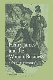 Alfred Habegger - Henry James and the 'Woman Business', Inbunden
