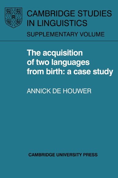 Annick de Houwer - The Acquisition of Two Languages from Birth, Inbunden