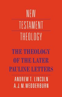 bokomslag The Theology of the Later Pauline Letters