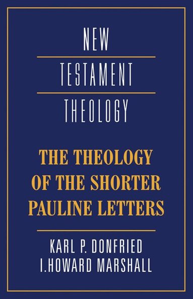 Karl P. Donfried, I. Howard Marshall, I. Howard Marshall, James D. G. Dunn - The Theology of the Shorter Pauline Letters, Häftad