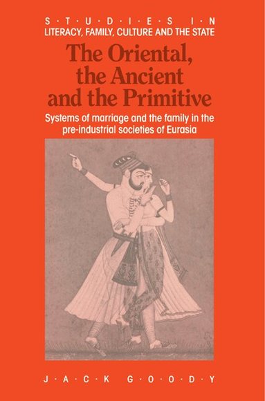 Jack Goody - The Oriental, the Ancient and the Primitive, Häftad